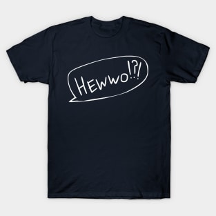 Hewwo? With Text Bubble T-Shirt